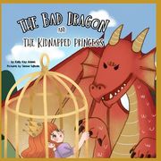The bad dragon and the kidnapped princess: picture book for kids age 3-5, preschool, kids books (en Inglés)