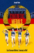 Synthetic Medals: East German Athletes' Journey to Hell (en Inglés)