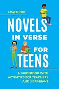 Novels in Verse for Teens: A Guid With Activities for Teachers and Librarians 