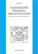 VIDA DO PRAZENTEIRO MESTRE-ESCOLA MARIA WUTZ EM AUENTHALTRADUÇÃO, NOTAS E PREFÁC