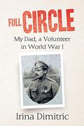 Full Circle: My Dad, a Volunteer in World war i (en Inglés)