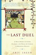 The Last Duel: A True Story of Crime, Scandal, and Trial by Combat in Medieval France (en Inglés)