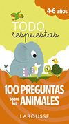 Todo Respuestas. 100 Preguntas Sobre los Animales