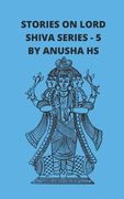 Stories on lord Shiva series - 5: From various sources of Shiva Purana (en Inglés)
