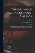 The Griswold Family, England-America: Edward of Windsor, Connecticut, Matthew of Lyme, Connecticut, Michael of Wethersfield, Connecticut; Volume 3 (en Inglés)