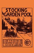 Stocking the Garden Pool - A Guide to the Selection and Establishment of Plants and Fish for the Garden Pool (en Inglés)