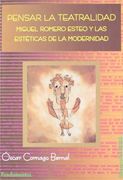 Pensar la teatralidad : Miguel Romero Esteo y las estéticas de la modernidad
