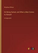 On Being Human; And When a man Comes to Himself: In Large Print
