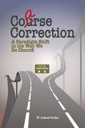 Coarse Correction: A Paradigm Shift in the Way We Do Church (en Inglés)