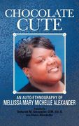 chocolate cute: an auto-ethnography of mellissa mary michelle alexander (en Inglés)