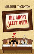 The Ghost Slept Over