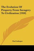 the evolution of property from savagery to civilization (1910) (en Inglés)