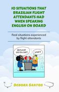 10 Situations That Brazilian Flight Attendants Had When Speaking English on Board: Real situations experienced by flight attendants (en Inglés)