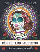 Día de los muertos: Libro da colorare per adulti: Libro da Colorare Antistress e Rilassante per Adulti e Adolescenti - Teschi Messicani a (en Italiano)