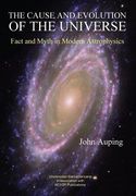 The Cause and Evolution of the Universe: Fact and Myth in Modern Astrophysics (en Inglés)