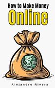 How to Make Money Online (en Inglés)