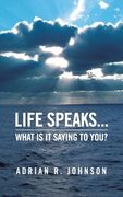 Life Speaks...: What Is It Saying To You? (en Inglés)