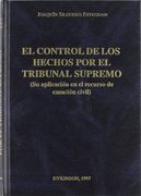 El Control de los Hechos por el Tribunal Supremo: (su Aplicación en el Recurso de Casación Civil)