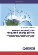 Power Electronics for Renewable Energy System: Electrical Machines for Renewable Energy, Power Converters, Analysis of Wind and pv Systems,