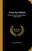 A Rare First Edition: Being the Story of Joaquin Miller's Pacific Poems (en Inglés)