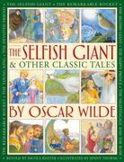 The Selfish Giant & Other Classic Tales by Oscar Wilde. Retellings of The Nightingale and the Rose, The Devoted Friend, The Remarkable Rocket, The Young King, The Happy Prince, and The Selfish Giant