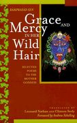 grace and mercy in her wild hair: selected poems to the mother goddess