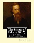 The Science of Ethics (1882). By; Leslie Stephen: Ethics, Evolutionary (en Inglés)