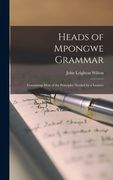 Heads of Mpongwe Grammar: Containing Most of the Principles Needed by a Learner de John Leighton Wilson(Legare Street pr) (en Inglés)