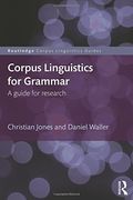 Corpus Linguistics for Grammar: A guide for research (Routledge Corpus Linguistics Guides)
