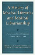 A History of Medical Libraries and Medical Librarianship: From John Shaw Billings to the Digital Era (en Inglés)