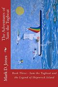 The Adventures of sam the Tugboat: Book Three - sam the Tugboat and the Legend of Shipwreck Island (Volume 3) (en Inglés)