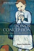 Donor Conception: The Assault on Identity (Contemporary Ethical Debates) (en Inglés)