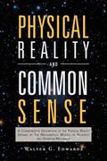 physical reality and common sense: a commonsense description of the physical reality defined by the mathematical models of relativity and quantum mech (en Inglés)