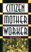 citizen, mother, worker: debating public responsibility for child care after the second world war (en Inglés)