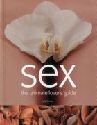 Sex: The Ultimate Lover's Guide (en Inglés)