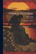 Things to Come: Practically Considered (en Inglés)