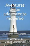 Aventuras de un Adolescente Moderno: V. Viviendo Intensamente