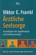 Ärztliche Seelsorge Grundlagen der Logotherapie und Existenzanalyse, mit den? Zehn Thesen Über die Person? (in German)
