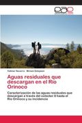 Aguas residuales que descargan en el Río Orinoco: Caracterización de las aguas residuales que descargan a través del colector 8 hasta el Rio Orinoco y su incidencia