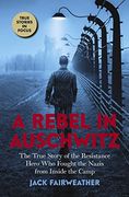 A Rebel in Auschwitz: The True Story of the Resistance Hero who Fought the Nazis From Inside the Camp (Scholastic Focus) (en Inglés)