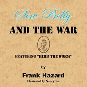 Sow Belly and the War: Featuring "Herb the Worm"
