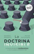 La Doctrina Invisible: La Historia Secreta del Neoliberalismo (y Cómo ha Acabado Controlando tu Vida) (in Spanish)