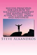 Success Principles for Life: How to Successfully Manifest the Mindset that Attra: Master the Secrets of Attraction for the LIFE YOU WANT (en Inglés)