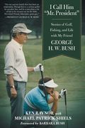 I Call Him Mr. President: Stories of Golf, Fishing, and Life with My Friend George H. W. Bush (en Inglés)