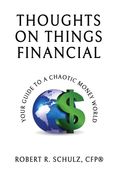 Thoughts on Things Financial: Your Guide To A Chaotic Money World (en Inglés)