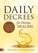Daily Decrees for Divine Healing: Prayers, Promises, and Proclamations That Release Miracle Breakthroughs (en Inglés)