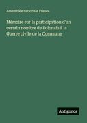 Mémoire sur la Participation D'un Certain Nombre de Polonais à la Guerre Civile de la Commune (en Francés)