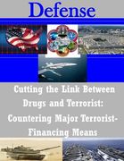 Cutting the Link Between Drugs and Terrorist: Countering Major Terrorist- Financing Means (en Inglés)
