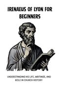 Irenaeus of Lyon for Beginners (en Inglés)