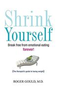 shrink yourself,break free from emotional eating forever! (en Inglés)